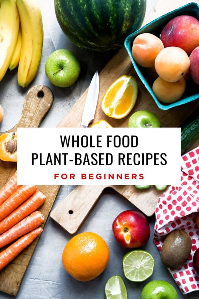 Whole Food Plant Based Recipes for Beginners 5 Simple + Tasty Meals