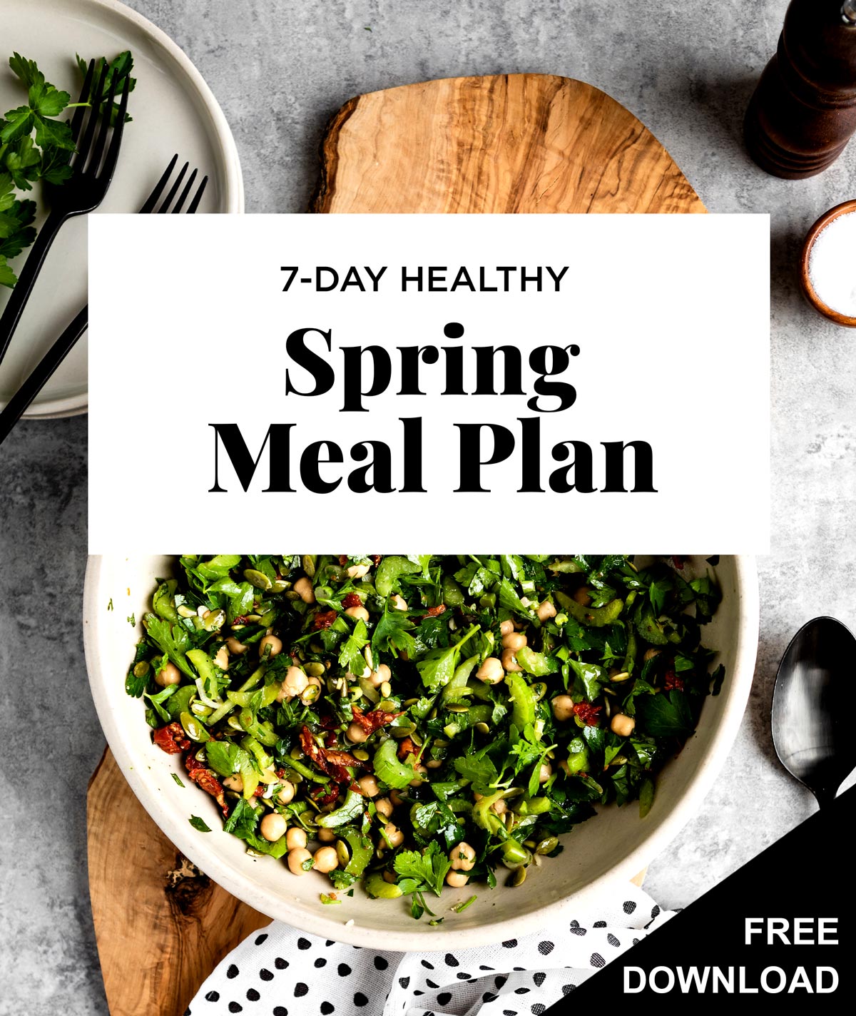 White text box with black text that says 7-Day Healthy Spring Meal Plan overtop a recipe with fresh green ingredients.