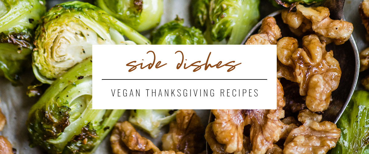 white box that says side dishes, vegan Thanksgiving recipes overtop roasted Brussels sprouts and walnuts.