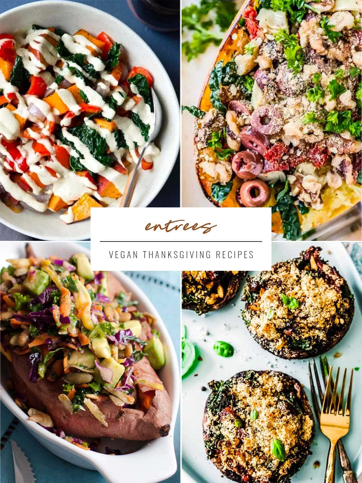 4 images with the words Entrees for Vegan Thanksgiving Main Dishes. Recipes include roasted veggies in hemp sauce, spaghetti squash, loaded sweet potato and stuffed portobello mushrooms