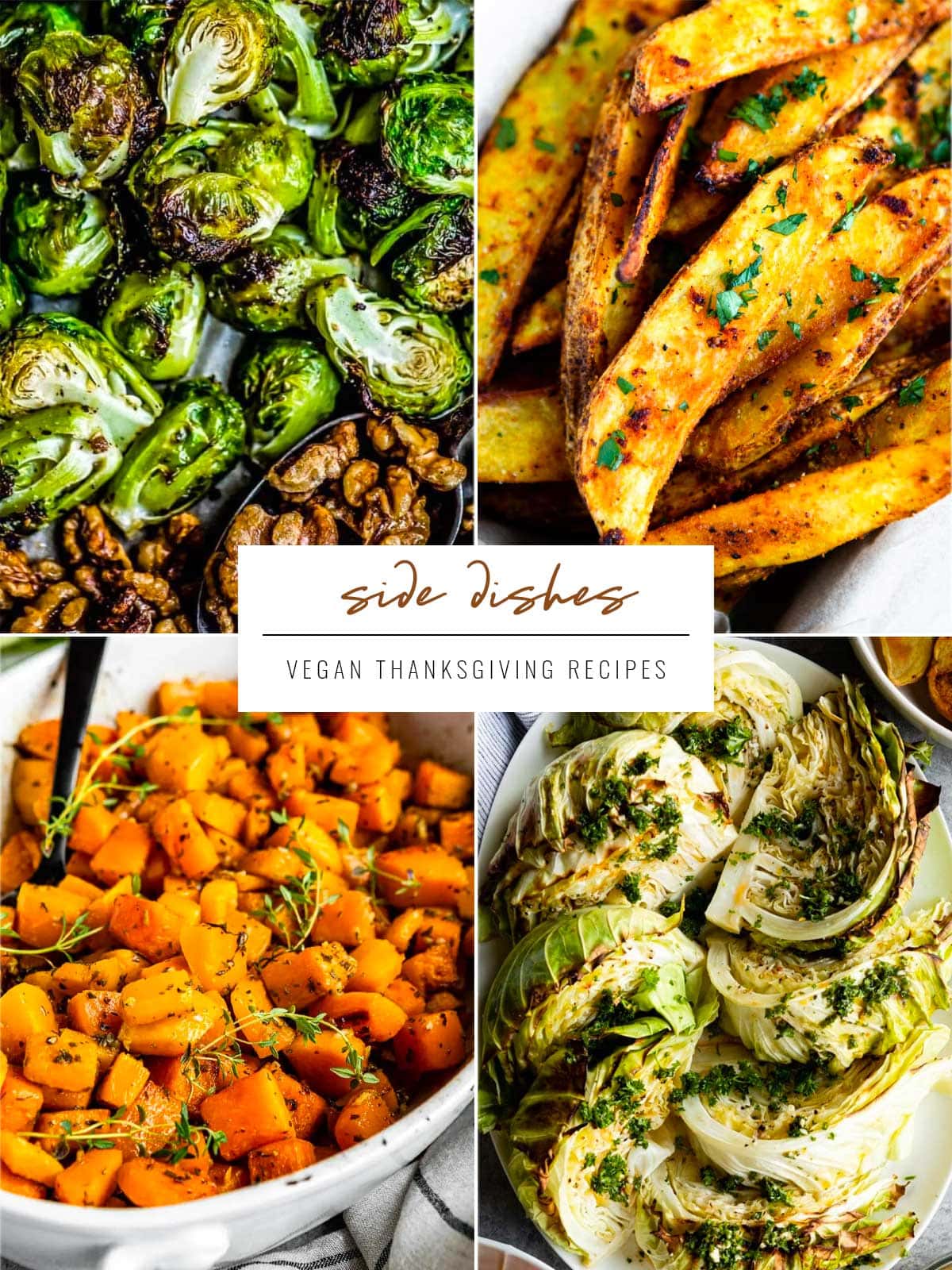 4 images with the words Side Dishes written over top. Recipes include roasted Brussels Sprouts, potato wedges, butternut squash and roasted cabbage wedges